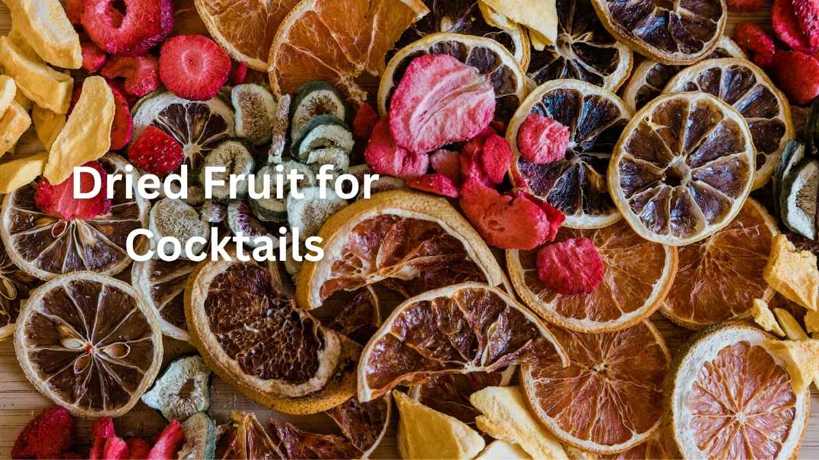 Best Dried Fruit for Cocktail Making